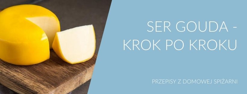Ser GOUDA krok po kroku | Przepisy z Domowej Spiżarni