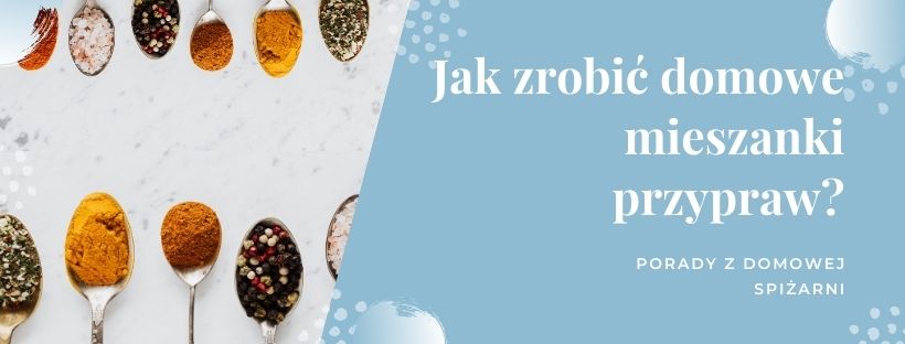 Jak zrobić domowe mieszanki przypraw?