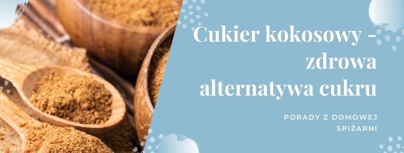 Cukier kokosowy - zdrowa alternatywa cukru