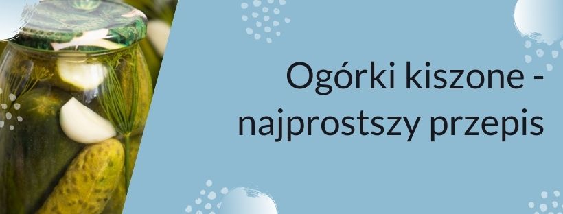 Ogórki kiszone - najprostszy przepis!