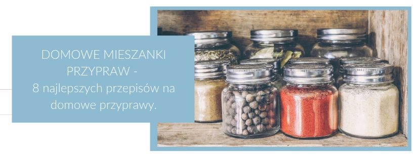 Domowe mieszanki przypraw - 8 najlepszych przepisów na domowe przyprawy.