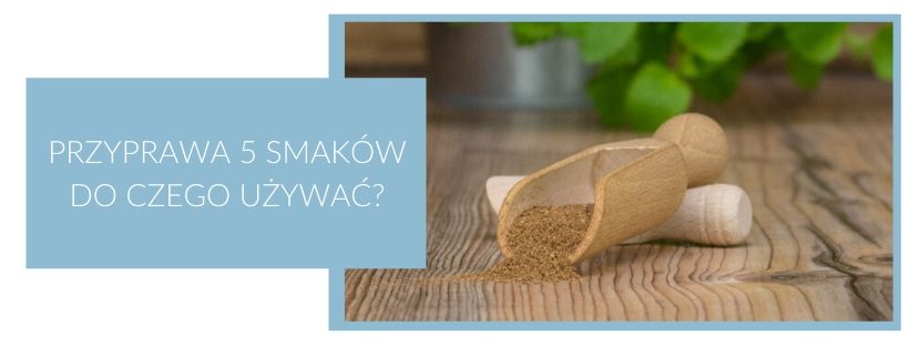 Przyprawa 5 smaków do czego używać?